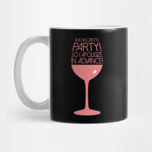 Cute Bachelorette Party So I Apologize In Advance! Mug